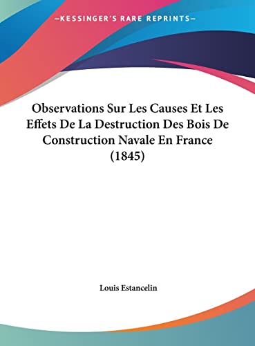 Observations Sur Les Causes Et Les Effets De La Destruction Des Bois De Construction Navale En France (1845) (French Edition)