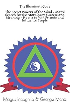 Paperback The Illuminati Code The Secret Powers of the Mind - Man's Search for Extraordinary Success and Meaning - Habits to Win Friends and Influence People (Illuminati Secret Society Teachings) Book