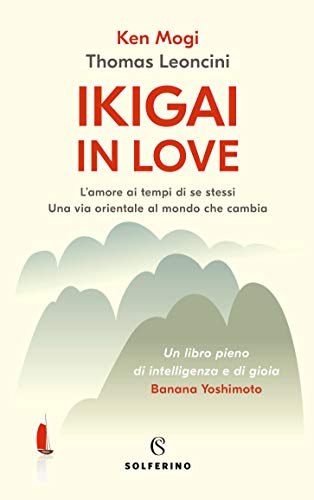 Ikigaï amoureux. L'amour dans le temps de soi. Une voie orientale vers le monde en mutation