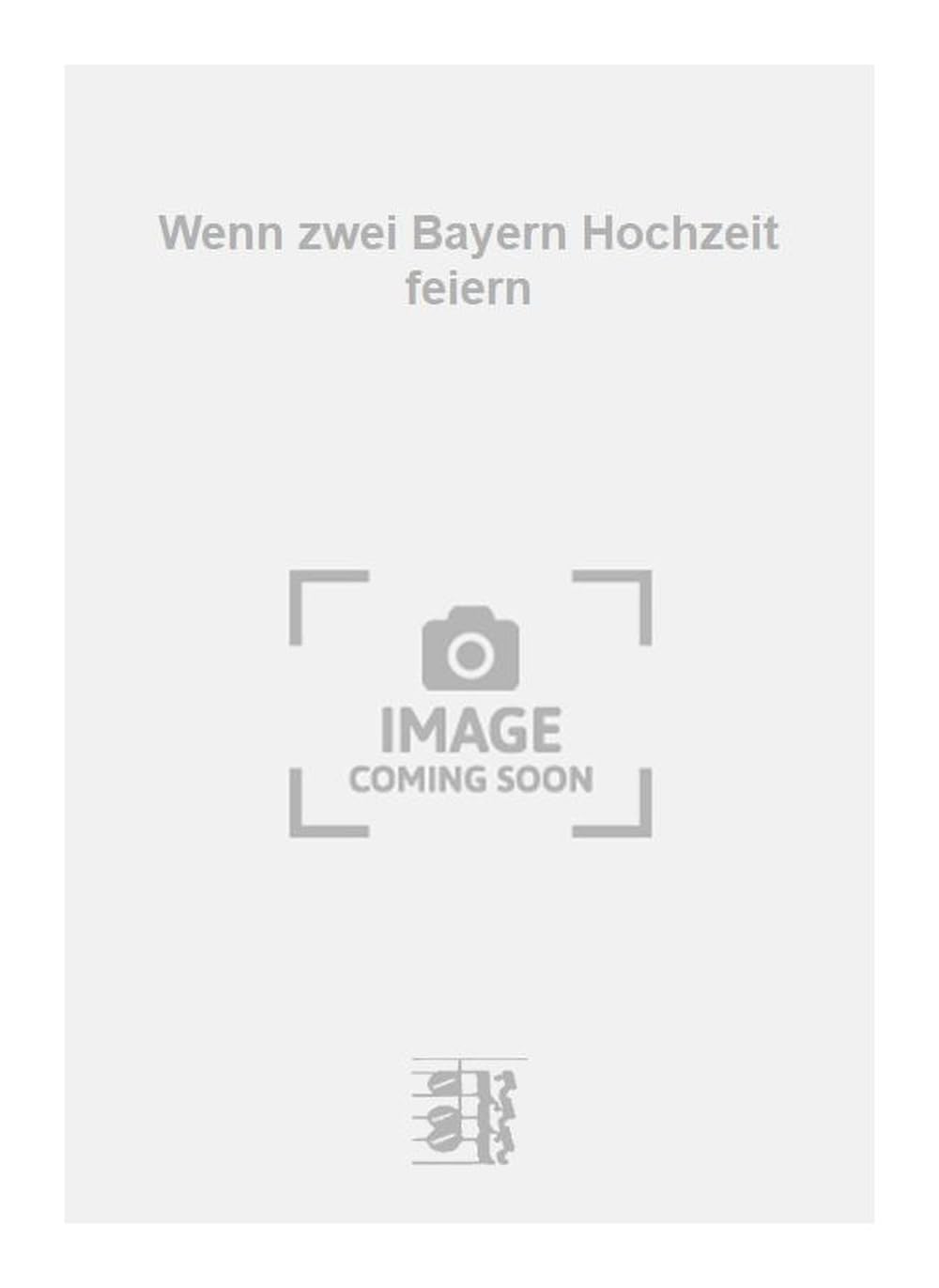 Wenn zwei Bayern Hochzeit feiern. Vocal And Piano.