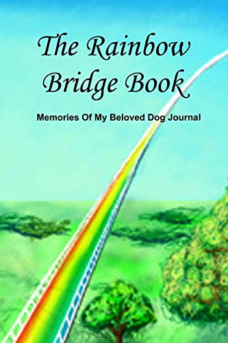 The Rainbow Bridge Book: Memories Of My Beloved Dog Journal (Rainbow Bridge Dog Series)