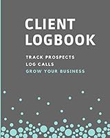 Client Logbook: List Business Prospects, Log Phone Calls 1070838268 Book Cover