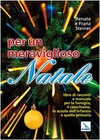Per un meraviglioso Natale. Libro di racconti e manuale per la famiglia, il catechismo, la scuola dell'infanzia e quella primar