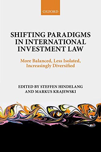 Shifting Paradigms in International Investment Law: More Balanced, Less Isolated, Increasingly Diver