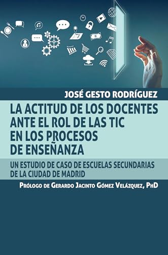 La actitud de los docentes ante el rol de las TIC en los procesos de enseñanza: Un estudio de caso de escuelas secundarias de la ciudad de Madrid