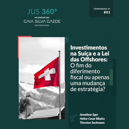 T7:EP 01 - Investimentos na Su&iacute;&ccedil;a e a Lei das Offshores: O fim do diferimento fiscal ou apenas uma mudan&ccedil;a de estrat&eacute;gia?