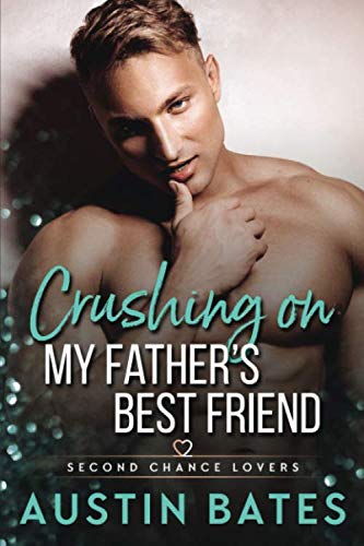 Crushing On My Father's Best Friend (Second Chance Lovers): Bates ...