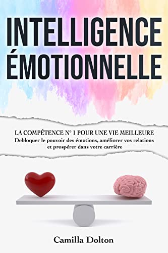 INTELLIGENCE ÉMOTIONNELLE: La Compétence N° 1 pour Une Vie Meilleure | Débloquer le Pouvoir des Émot