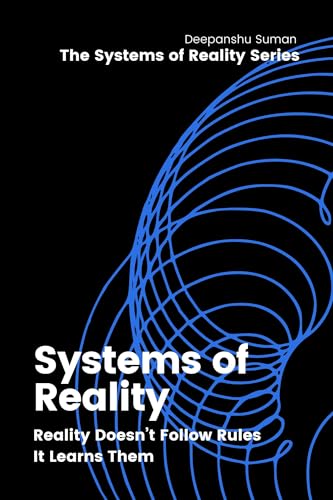 Systems of Reality: A Blueprint for Rules That Rewrite Themselves (The Systems of Reality Series Book 1)