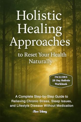 Holistic Healing Approaches to Reset Your Health Naturally: A Complete