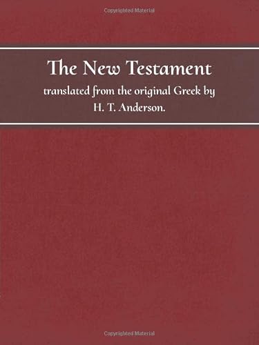 The New Testament: Translated from the Original Greek by H. T. Anderson (BibleCorps Classics)