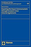 Exporting the Acquis Communautaire through European Union External Agreements (Heidelberg Miscellanies About Economic Law and European Law / ... Zum Wirtschaftsrecht Und Europarecht&Atilde;&sup2;)