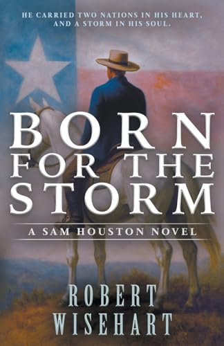 Born For The Storm: A Western Historical Fiction Series (Sam Houston)