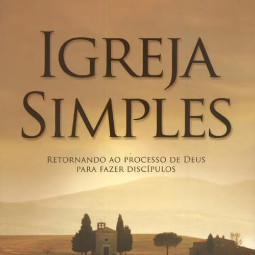 Igreja simples: Retornando ao processo de Deus para fazer disc&iacute;pulos - Thom S. Rainer e Eric Geiger