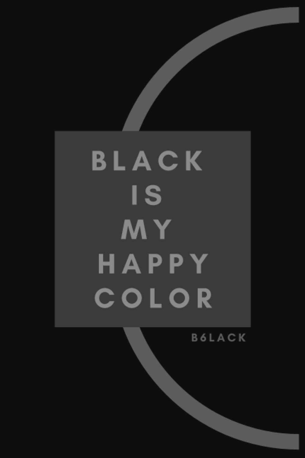 BLACK IS MY HAPPY COLOR: BLACK ESTHETIC LINED NOTEBOOK , JOURNAL, GIFT NOTEBOOK , SCHOOL NOTEBOOK,STUDENTS NOTEBOOK,BUSINESS & WORK NOTEBOOK & 120 PAGES, 6*9 INCHES BLANK LINED NOTEBOOK