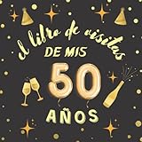  El libro de visitas de mis 50 años: Regalos originales para hombres, mujeres, felicitaciones, pensamientos felices, dedicatorias, deseos y fotos I 21x21cm