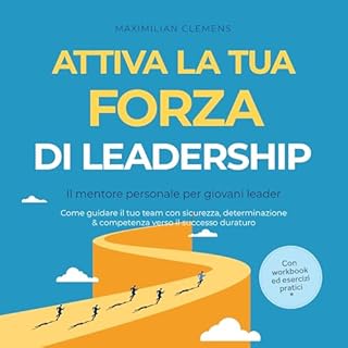 Attiva la tua FORZA di leadership &ndash; Il mentore personale per giovani leader: Come guidare il tuo team con sicurezza, de