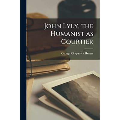 John Lyly, the Humanist as Courtier