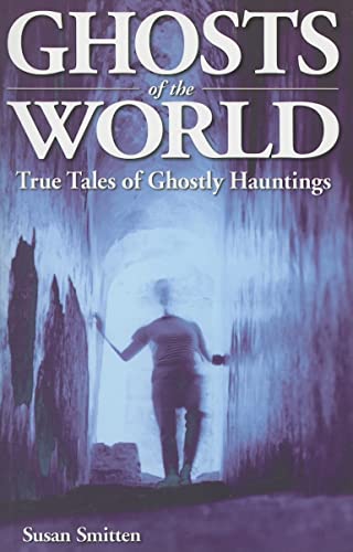 Ghosts of the World: True Stories of Ghostly Hauntings (Ghost Stories)