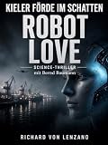 Robot Love: Science-Thriller (German Edition)...