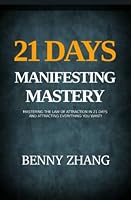 21 Days Manifesting Mastery: Mastering the Law of Attraction in 21 Days and Attracting Everything You Want! 1520303130 Book Cover