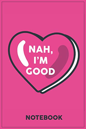 NAH I am good: A Notebook or a journal to record thoughts, notes, Memoranda, day events, writting or observations