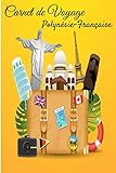 Carnet de Voyage Polynésie-Française: Carnet de voyage | Préparation de votre voyage | Lieux indispensables à visiter | Checklists | Souvenirs | 6 x 9 pouces | Bullet time | Polynésie-Française | - Polynésie-Française Travel 