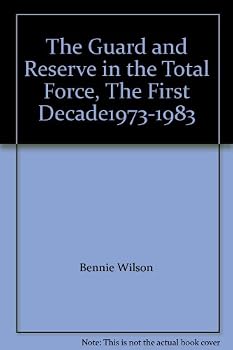 Guard and Reserve in the Total Force: The First Decade, 1973-1983