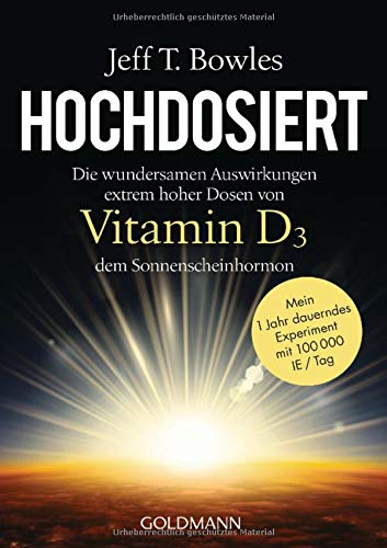 Hochdosiert: Die wundersamen Auswirkungen extrem hoher Dosen von Vitamin D3, dem Sonnenscheinhormon Hochdosiert: Die wundersamen Auswirkungen extrem hoher Dosen von Vitamin D3, dem Sonnenscheinhormon