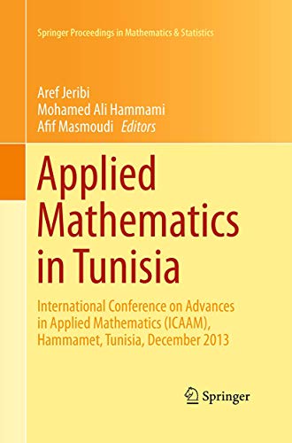 Applied Mathematics in Tunisia: International Conference on Advances in Applied Mathematics (ICAAM), Hammamet, Tunisia, December 2013 (Springer Proceedings in Mathematics & Statistics, 131)
