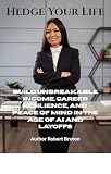 Hedge Your Life: Build Unbreakable Income, Career Resilience, and Peace of Mind in the Age of AI and Layoffs