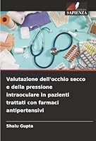 Valutazione dell'occhio secco e della pressione intraoculare in pazienti trattati con farmaci antipertensivi (Italian Edition) 6208958350 Book Cover