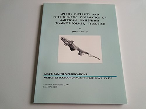Species Diversity and Phylogenetic Systematics of American Knifefishes (Gymnotiformes, Teleostei) (University of Michigan, Museum of Zoology//Miscellaneous Publications, No 190)