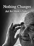 Nothing Changes: Art for Hank's Sake