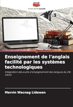 Enseignement de l'anglais facilité par les systèmes technologiques (French Edition)