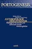 Anthropologie der Literatur: Poetogene Strukturen und ästhetisch-soziale Handlungsfehler (Poetogenesis - Studien zur empirischen Anthropologie der Literatur)