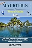 MAURITIUS TRAVEL GUIDE: Everything You Need to Know from Hidden Gems, Local Eats, Culture, Beaches to Off-the-Beaten-Path Adventures (Jim the Globe Trotter(ENGL))