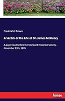A Sketch of the Life of Dr. James McHenry 3337097405 Book Cover