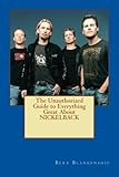 The Unauthorized Guide to Everything Great About Nickelback