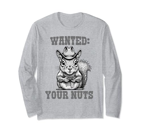 Funny Wanted: Your Nuts Cowboy Squirrel Backyard Critter Fun Long Sleeve T-Shirt