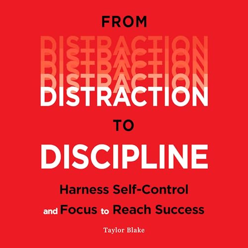 From Distraction to Discipline: Harness Self-Control and Focus to Reach Success by Taylor Blake episode artwork