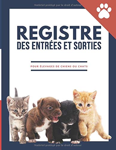 Registre des entrées et sorties pour élevages de chiens ou de chats: Contrôle et le suivi des mouvements des animaux domestiques canins ou félins | 720 enregistrements