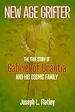 New Age Grifter: The True Story of Gabriel of Urantia and his Cosmic Family