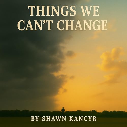 Things We Can't Change Audiolivro Por Shawn Kancyr capa