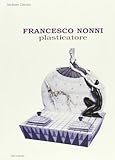  Francesco Nonni plasticatore. Ediz. illustrata