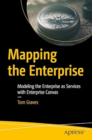 Mapping the Enterprise: Modeling the Enterprise as Services with Enterprise Canvas-Wow! eBook