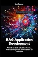 RAG Application Development: A Hands-on Guide to Building Powerful, Factual, and Improved LLM Applications for Developers B0D9FMCF41 Book Cover