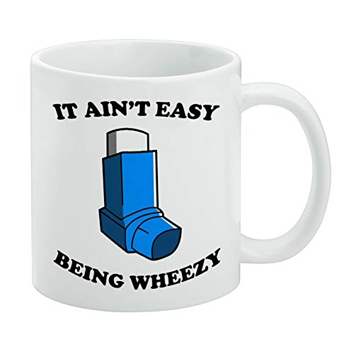 It Ain't Easy Being Wheezy Asthma Inhaler Funny Humor Ceramic Coffee Mug, Novelty Gift Mugs for Coffee, Tea and Hot Drinks, 11oz, White