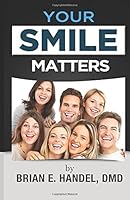 Your Smile Matters - Brian Handel, DMD: Brian E. Handel, DMD 1493572369 Book Cover