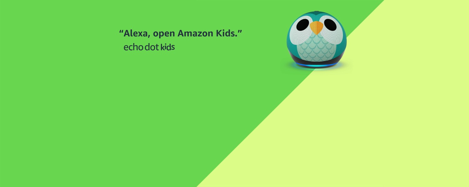 "Alexa, open Amazon Kids." Echo Dot Kids.